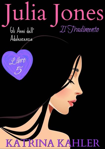 JULIA JONES – Gli Anni dell’Adolescenza - Libro 5: IL TRADIMENTO - Katrina Kahler - ebook