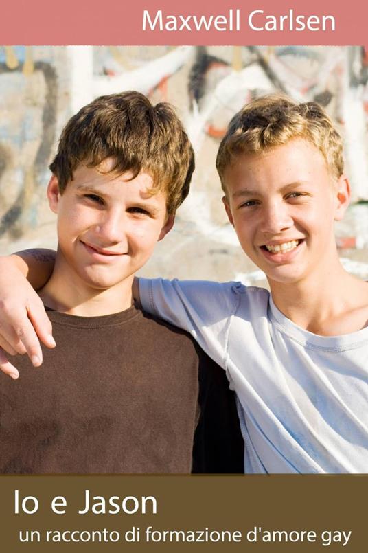 Io e Jason: un racconto di formazione d'amore gay - Maxwell Carlsen - ebook