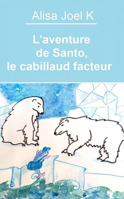 L'aventure de Santo, le cabillaud facteur - Alisa Joel K - ebook