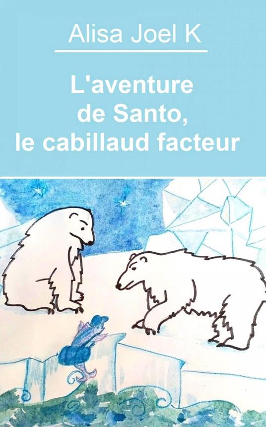 L'aventure de Santo, le cabillaud facteur - Alisa Joel K - ebook