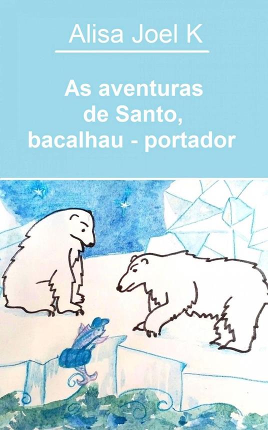 As aventuras de Santo, bacalhau - portador - Alisa Joel K - ebook