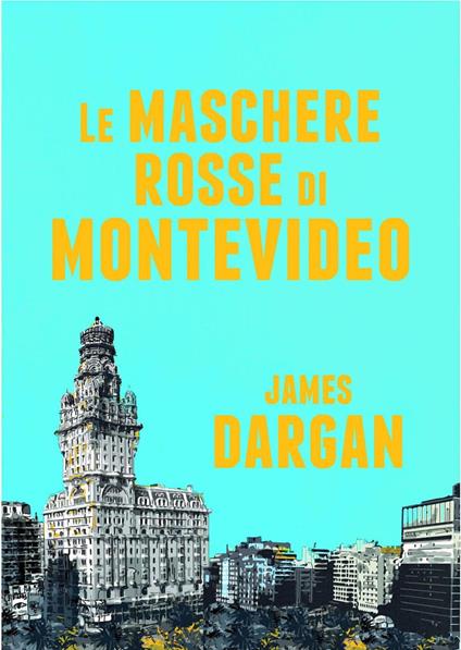 Le maschere rosse di Montevideo - James Dargan - ebook