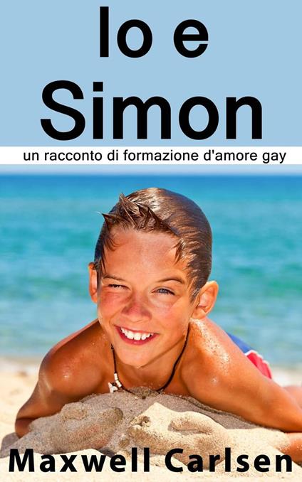 Io e Simon: un racconto di formazione d'amore gay - Maxwell Carlsen - ebook