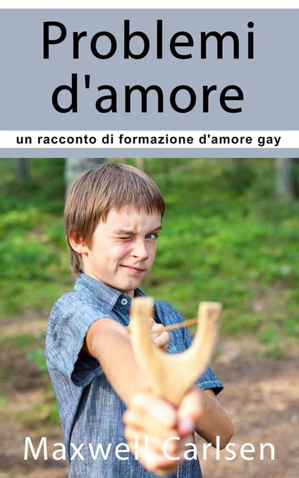 Problemi d'amore: un racconto di formazione d'amore gay - Maxwell Carlsen - ebook