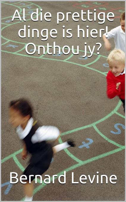 Al die prettige dinge is hier! Onthou jy? - Bernard Levine - ebook