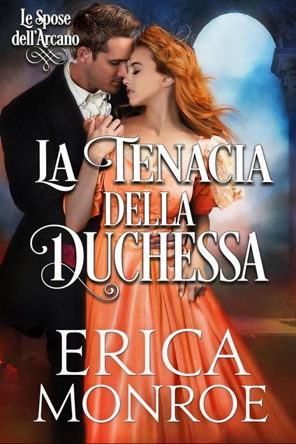 La tenacia della Duchessa - Erica Monroe - ebook