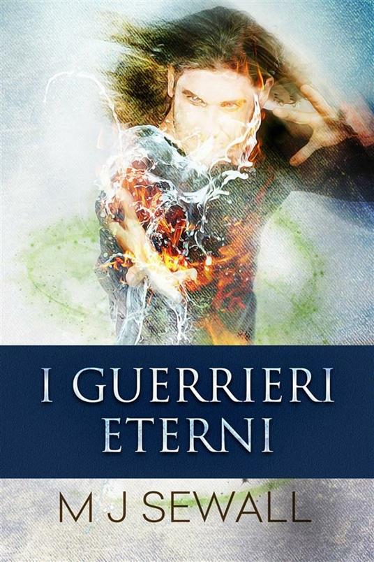 I Guerrieri Eterni - M.J. Sewall - ebook