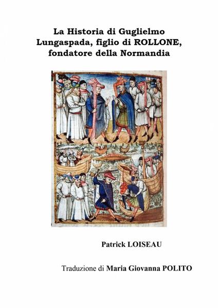 La Historia Di Guglielmo Lungaspada, Figlio Di Rollone, Fondatore Della Normandia - Patrick LOISEAU - ebook