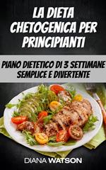 La dieta chetogenica per principianti: piano dietetico di 3 settimane semplice e divertente