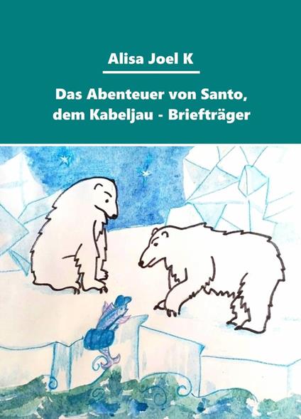 Das Abenteuer von Santo, dem Kabeljau - Briefträger - Alisa Joel K - ebook