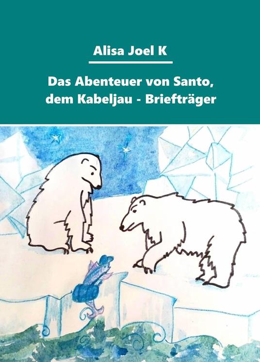 Das Abenteuer von Santo, dem Kabeljau - Briefträger - Alisa Joel K - ebook