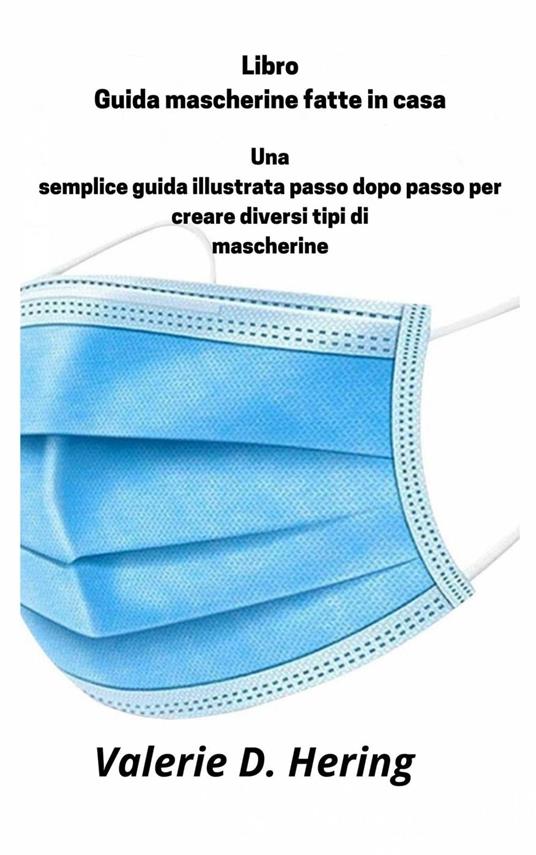 Libro Guida mascherine fatte in casa - Valerie D. Hering - ebook