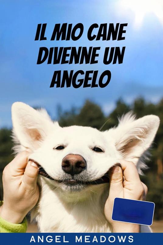 Il Mio Cane Divenne Un Angelo - Angel Meadows - ebook
