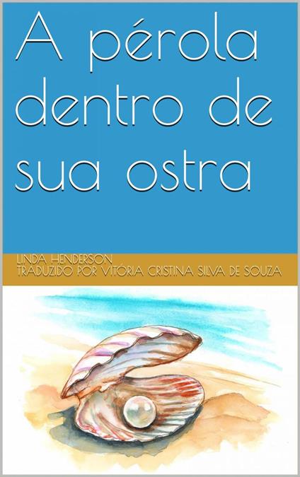 A pérola dentro de sua ostra - Linda Henderson - ebook