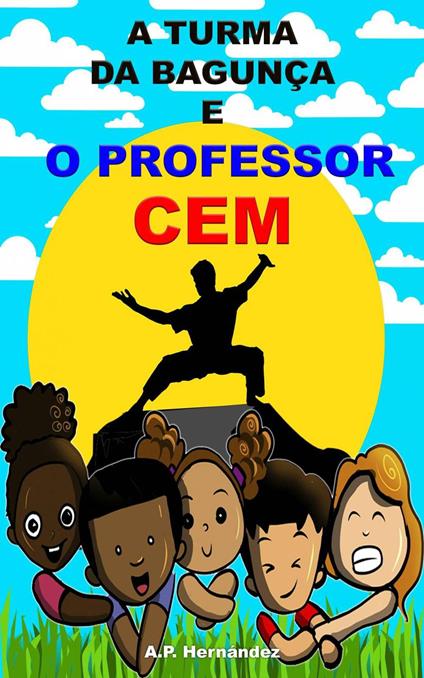 A turma da bagunça e o professor cem - A.P. Hernández - ebook