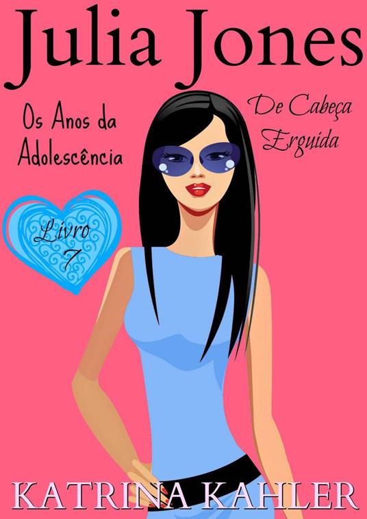Julia Jones - Os Anos da Adolescência - Livro 7: De Cabeça Erguida - Katrina Kahler - ebook