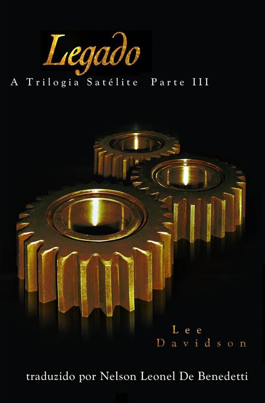 Legado, A Trilogia Satélite Parte III - Lee Davidson - ebook
