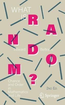 What Is Random?: Chance and Order in Mathematics and Life - Edward J. Beltrami - cover