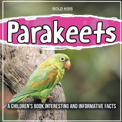 Parakeets: How Much Do You Know? Informative Facts - Bold Kids - cover