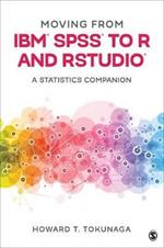 Moving from IBM® SPSS® to R and RStudio®: A Statistics Companion