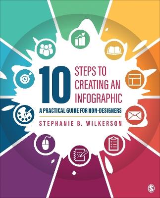 10 Steps to Creating an Infographic: A Practical Guide for Non-designers - Stephanie B. Wilkerson - cover
