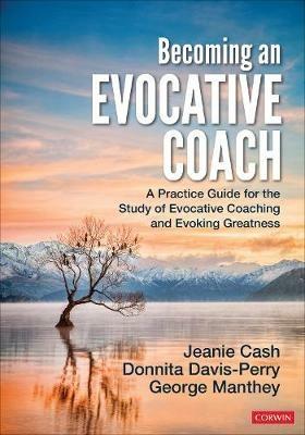 Becoming an Evocative Coach: A Practice Guide for the Study of Evocative Coaching and Evoking Greatness - Jeanie M. Cash,Donnita Davis-Perry,George E. Manthey - cover