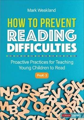 How to Prevent Reading Difficulties, Grades PreK-3: Proactive Practices for Teaching Young Children to Read - Mark Weakland - cover