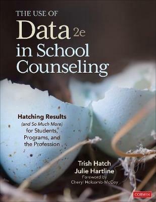 The Use of Data in School Counseling: Hatching Results (and So Much More) for Students, Programs, and the Profession - Trish Hatch,Julie Hartline - cover