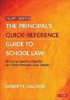 The Principal's Quick-Reference Guide to School Law: Reducing Liability, Litigation, and Other Potential Legal Tangles - Robert F. Hachiya - cover