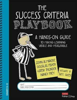 The Success Criteria Playbook: A Hands-On Guide to Making Learning Visible and Measurable - John T. Almarode,Douglas Fisher,Kateri Thunder - cover