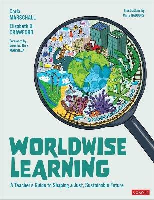 Worldwise Learning: A Teacher's Guide to Shaping a Just, Sustainable Future - Carla Marschall,Elizabeth O. Crawford - cover