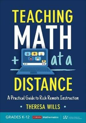 Teaching Math at a Distance, Grades K-12: A Practical Guide to Rich Remote Instruction - Theresa E. Wills - cover