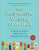 The Responsive Writing Teacher, Grades K-5: A Hands-on Guide to Child-Centered, Equitable Instruction