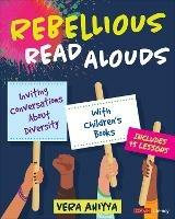 Rebellious Read Alouds: Inviting Conversations About Diversity With Children's Books [grades K-5] - Vera Ahiyya - cover