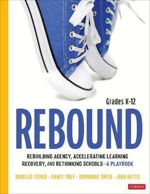 Rebound, Grades K-12: A Playbook for Rebuilding Agency, Accelerating Learning Recovery, and Rethinking Schools - Douglas Fisher,Nancy Frey,Dominique Smith - cover