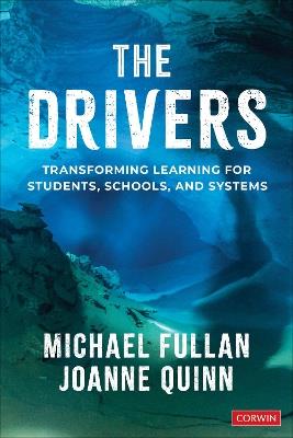 The Drivers: Transforming Learning for Students, Schools, and Systems - Michael Fullan,Joanne Quinn - cover