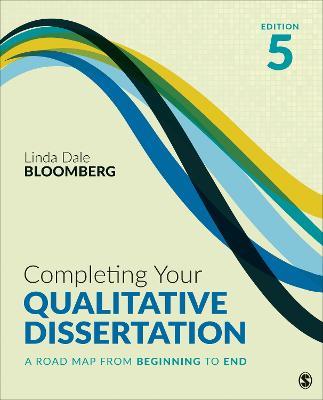 Completing Your Qualitative Dissertation: A Road Map From Beginning to End - Linda Dale Bloomberg - cover