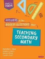 Answers to Your Biggest Questions About Teaching Secondary Math: Five to Thrive [series] - Frederick L. Dillon,Ayanna D. Perry,Andrea Negrete Cheng - cover