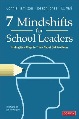 7 Mindshifts for School Leaders: Finding New Ways to Think About Old Problems - Connie Hamilton,Joseph M. Jones,T. J. Vari - cover