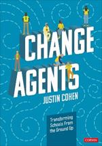 Change Agents: Transforming Schools From the Ground Up