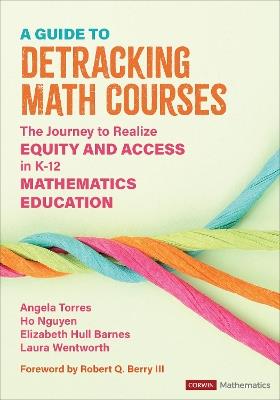 A Guide to Detracking Math Courses: The Journey to Realize Equity and Access in K-12 Mathematics Education - Angela Nicole Torres,Ho Hai Nguyen,Elizabeth Crawford Hull Barnes - cover