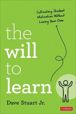 The Will to Learn: Cultivating Student Motivation Without Losing Your Own - Dave Stuart - cover