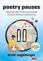 Poetry Pauses: Teaching With Poems to Elevate Student Writing in All Genres