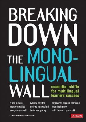 Breaking Down the Monolingual Wall: Essential Shifts for Multilingual Learners′ Success - Ivannia Soto,Sydney Cail Snyder,Margarita Espino Calderon - cover
