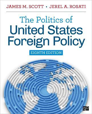 The Politics of United States Foreign Policy - James M. Scott,Jerel Rosati - cover