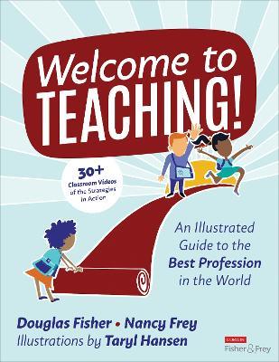 Welcome to Teaching!: An Illustrated Guide to the Best Profession in the World - Douglas Fisher,Nancy Frey,Taryl Hansen - cover