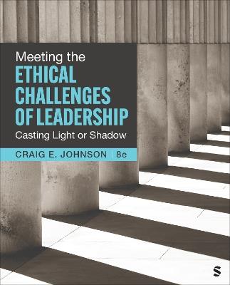 Meeting the Ethical Challenges of Leadership: Casting Light or Shadow - Craig E. Johnson - cover