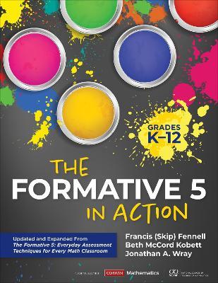 The Formative 5 in Action, Grades K-12: Updated and Expanded From The Formative 5: Everyday Assessment Techniques for Every Math Classroom - Francis M. Fennell,Beth McCord Kobett,Jonathan A. Wray - cover
