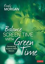 Balance Screen Time With Green Time: Connecting Students With Nature