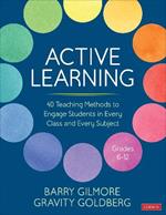 Active Learning: 40 Teaching Methods to Engage Students in Every Class and Every Subject, Grades 6-12